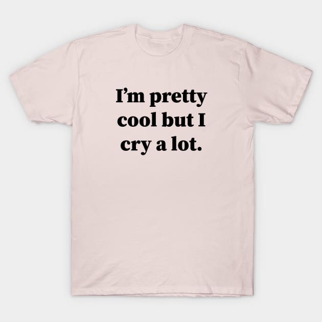 Im Pretty Cool But I Cry A Lot T-Shirt by Souna's Store